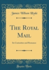 Image for The Royal Mail: Its Curiosities and Romance (Classic Reprint)
