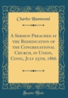 Image for A Sermon Preached at the Rededication of the Congregational Church, in Union, Conn;, July 25th, 1866 (Classic Reprint)