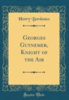 Image for Georges Guynemer, Knight of the Air (Classic Reprint)