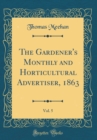 Image for The Gardener&#39;s Monthly and Horticultural Advertiser, 1863, Vol. 5 (Classic Reprint)