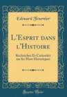 Image for L&#39;Esprit dans l&#39;Histoire: Recherches Et Curiosites sur les Mots Historiques (Classic Reprint)