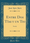 Image for Entre Dos Tias y un Tio: Novela (Classic Reprint)