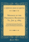 Image for Message of the President, Richmond, Va., Jan. 4, 1865: Communications From Secretary of War, Confederate States of America, War Department, Richmond, Va., Jan. 3, 1865; Official Report of Gen. Joseph 