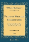 Image for Plays of William Shakespeare, Vol. 6: Containing, King Henry V., King Henry Vi. Part I., King Henry Vi. Part II., King Henry Vi. Part III (Classic Reprint)
