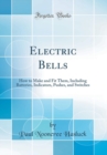 Image for Electric Bells: How to Make and Fit Them, Including Batteries, Indicators, Pushes, and Switches (Classic Reprint)