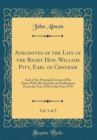 Image for Anecdotes of the Life of the Right Hon. William Pitt, Earl of Chatham, Vol. 1 of 3: And of the Principal Events of His Time; With His Speeches in Parliament; From the Year 1736 to the Year 1778 (Class