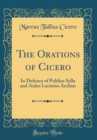 Image for The Orations of Cicero: In Defence of Publius Sylla and Aulus Lucinius Archias (Classic Reprint)