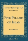 Image for Five Pillars of Islam (Classic Reprint)