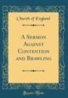 Image for A Sermon Against Contention and Brawling (Classic Reprint)