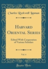 Image for Harvard Oriental Series, Vol. 4: Edited With Cooperation of Various Scholars (Classic Reprint)