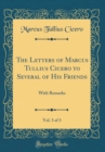 Image for The Letters of Marcus Tullius Cicero to Several of His Friends, Vol. 3 of 3: With Remarks (Classic Reprint)