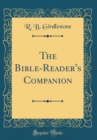 Image for The Bible-Reader&#39;s Companion (Classic Reprint)
