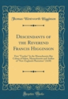 Image for Descendants of the Reverend Francis Higginson: First &quot;Teacher&quot; In the Massachusetts Bay Colony of Salem, Massachusetts and Author of &quot;New-Englands Plantation&quot; (1630) (Classic Reprint)