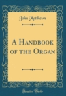Image for A Handbook of the Organ (Classic Reprint)