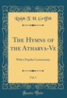 Image for The Hymns of the Atharva-Ve, Vol. 1: With a Popular Commentary (Classic Reprint)