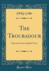 Image for The Troubadour: Selections From English Verse (Classic Reprint)