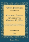 Image for Memorial Edition of Collected Works of W. J. Fox, Vol. 6: Miscellaneous Essays, Political, Literary, Critical, and Biographical, From the &quot;Retrospective Review,&quot; &quot;Westminster Review,&quot; &quot;Monthly Reposit