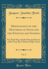 Image for Meditations on the Mysteries of Faith and the Epistles and Gospels, Vol. 2: For Each Day and the Principal Feasts of the Year; By a Monk of Sept-Fonts (Classic Reprint)