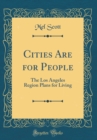 Image for Cities Are for People: The Los Angeles Region Plans for Living (Classic Reprint)