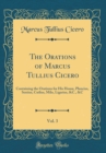 Image for The Orations of Marcus Tullius Cicero, Vol. 3: Containing the Orations for His House, Plancius, Sextius, C?lius, Milo, Ligarius, &amp;C., &amp;C (Classic Reprint)