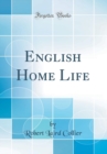 Image for English Home Life (Classic Reprint)