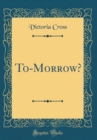 Image for To-Morrow? (Classic Reprint)