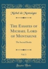 Image for The Essayes of Michael Lord of Montaigne, Vol. 3: The Second Booke (Classic Reprint)