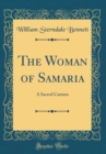 Image for The Woman of Samaria: A Sacred Cantata (Classic Reprint)