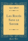 Image for Les Roues Sans le Savoir (Classic Reprint)
