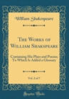 Image for The Works of William Shakspeare, Vol. 2 of 7: Containing His Plays and Poems; To Which Is Added a Glossary (Classic Reprint)
