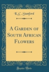 Image for A Garden of South African Flowers (Classic Reprint)
