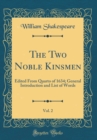 Image for The Two Noble Kinsmen, Vol. 2: Edited From Quarto of 1634; General Introduction and List of Words (Classic Reprint)