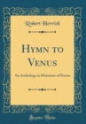Image for Hymn to Venus: An Anthology in Miniature of Poems (Classic Reprint)