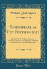 Image for Shakespeare, as Put Forth in 1632: A Reprint of Mr. William Shakespeares Comedies, Histories, and Tragedies; Published According to the True Originall Copies (Classic Reprint)