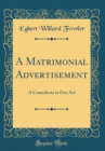 Image for A Matrimonial Advertisement: A Comedietta in One Act (Classic Reprint)