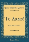 Image for To Arms!: Songs of the Great War (Classic Reprint)