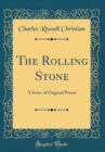 Image for The Rolling Stone: A Series of Original Poems (Classic Reprint)