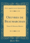 Image for Oeuvres de Beaumarchais: Theatre Et Memoires; Illustrees (Classic Reprint)
