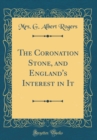 Image for The Coronation Stone, and England&#39;s Interest in It (Classic Reprint)