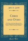 Image for Chris and Otho: The Pansies and Orange-Blossoms They Found in Roaring River and Rosenbloom; A Sequel to &quot;Widow Goldsmith&#39;s Daughter&quot; (Classic Reprint)