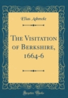 Image for The Visitation of Berkshire, 1664-6 (Classic Reprint)
