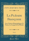 Image for La Pleiade Francoise, Vol. 2: Avec Notices Biographiques Et Notes; La Langue de la Pleiade (Classic Reprint)