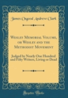 Image for Wesley Memorial Volume, or Wesley and the Methodist Movement: Judged by Nearly One Hundred and Fifty Writers, Living or Dead (Classic Reprint)