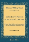Image for Some Facts About Alsace and Lorraine: A Paper Read Before the Geographical Club of Philadelphia, January 2, 1895 (Classic Reprint)