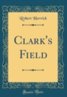 Image for Clark&#39;s Field (Classic Reprint)