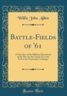 Image for Battle-Fields of &#39;61: A Narrative of the Military Operations of the War for the Union Up to the End of the Peninsular Campaign (Classic Reprint)