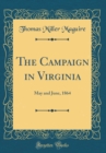 Image for The Campaign in Virginia: May and June, 1864 (Classic Reprint)
