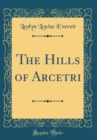 Image for The Hills of Arcetri (Classic Reprint)