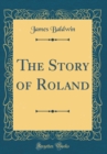 Image for The Story of Roland (Classic Reprint)