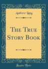 Image for The True Story Book (Classic Reprint)